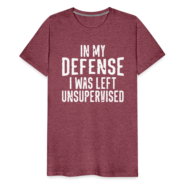 In my Defense I was left Unsupervised Men's Premium T-Shirt - heather burgundy