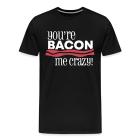 You're Bacon Me Crazy Men's Premium T-Shirt