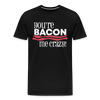 You're Bacon Me Crazy Men's Premium T-Shirt