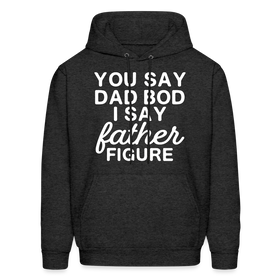 You Say Dad Bod I Say Father Figure Funny Father's Day Men's Hoodie