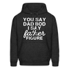 You Say Dad Bod I Say Father Figure Funny Father's Day Men's Hoodie