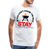 If You Can't Stand the Heat Stay in the Kitchen Men's Premium T-Shirt - white