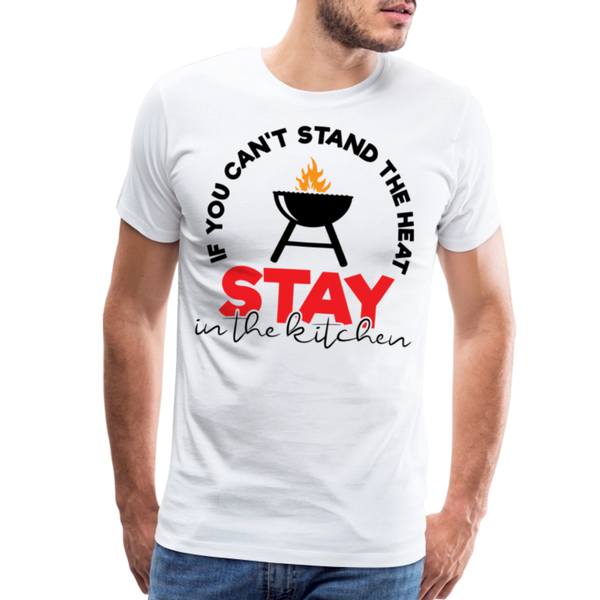 If You Can't Stand the Heat Stay in the Kitchen Men's Premium T-Shirt - white