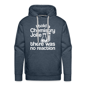 I Told a Chemistry Joke There was No Reacton Science Joke Men’s Premium Hoodie