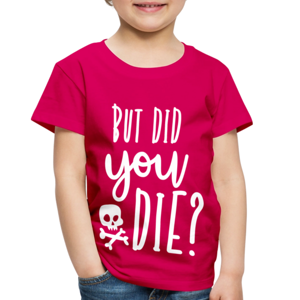 But Did You Die? Funny Toddler Premium T-Shirt - dark pink