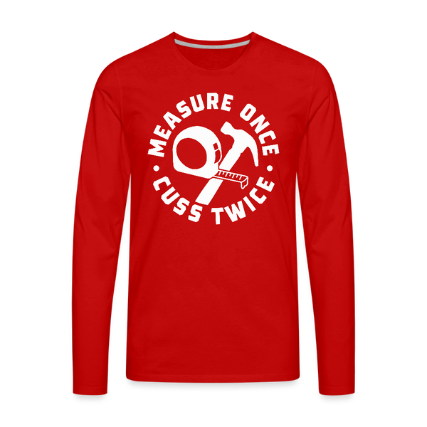 Measure Once Cuss Twice Funny Woodworking Men's Premium Long Sleeve T-Shirt - red