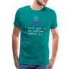 I Must Get Up My Coffee Needs Me Men's Premium T-Shirt