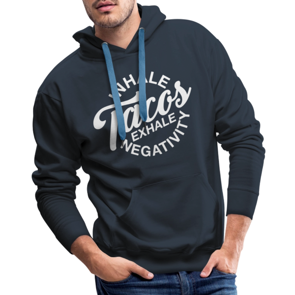 Inhale Tacos Exhale Negativity Men’s Premium Hoodie - navy