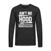 Ain't No Hood Like Fatherhood Funny Men's Premium Long Sleeve T-Shirt - charcoal grey