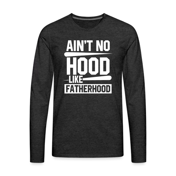 Ain't No Hood Like Fatherhood Funny Men's Premium Long Sleeve T-Shirt - charcoal grey