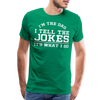 I'm the Dad I Tell the Jokes It's What I Do Men's Premium T-Shirt - kelly green