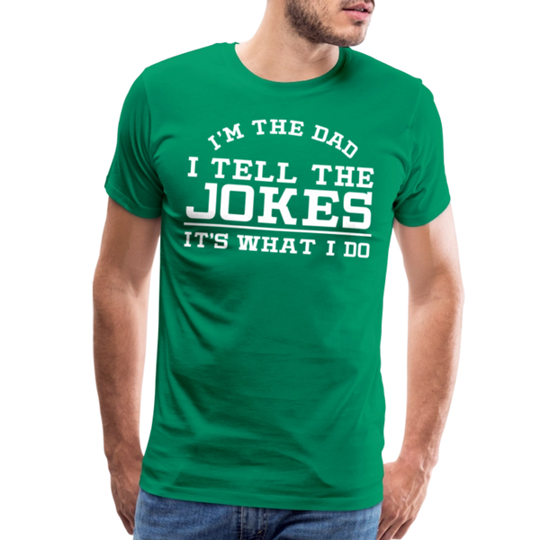I'm the Dad I Tell the Jokes It's What I Do Men's Premium T-Shirt - kelly green