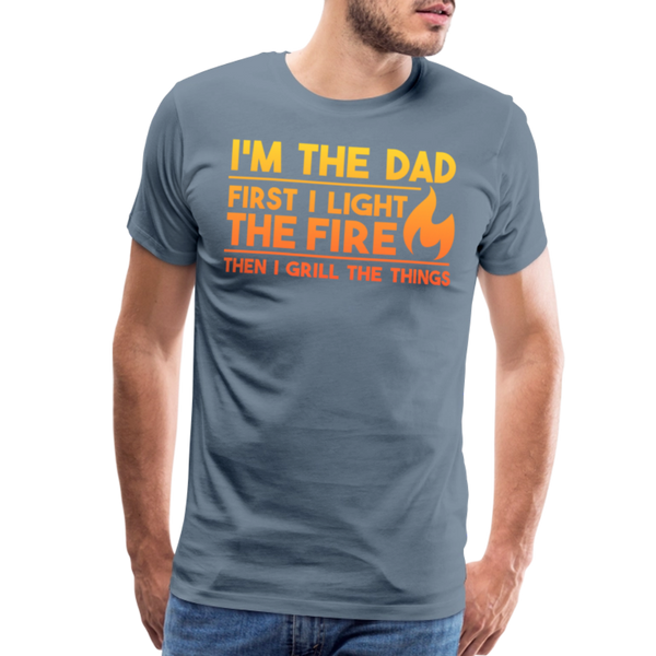 I'm the Dad First I Light the Fire Then I Grill the Things BBQ Men's Premium T-Shirt - steel blue