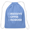 Funny Obsessive Coffee Disorder Cotton Drawstring Bag - carolina blue