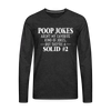 Poop Jokes Aren't my Favorite Kind of Jokes...But They're a Solid #2 Men's Premium Long Sleeve T-Shirt - charcoal grey