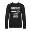 Bakers Gonna Bake Funny Cooking Men's Premium Long Sleeve T-Shirt - black