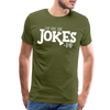 I've Got the Jokes -Dad Men's Premium T-Shirt - olive green