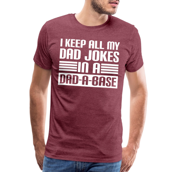 I Keep all my Dad Jokes in a Dad-A-Base Men's Premium T-Shirt - heather burgundy