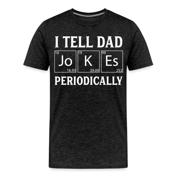 I Tell Dad Jokes Periodically Men's Premium T-Shirt - charcoal grey