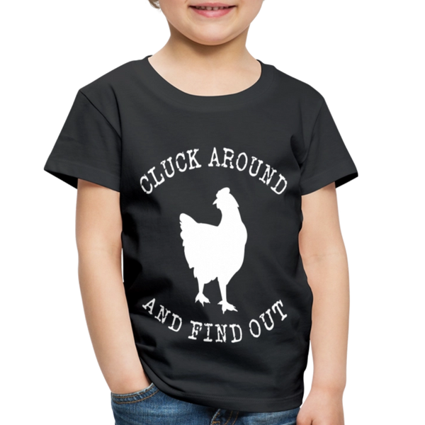 Cluck Around and Find Out Chicken Toddler Premium T-Shirt - black