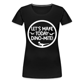 Let's Make Today Dino-Mite! Dinosaur Women’s Premium T-Shirt