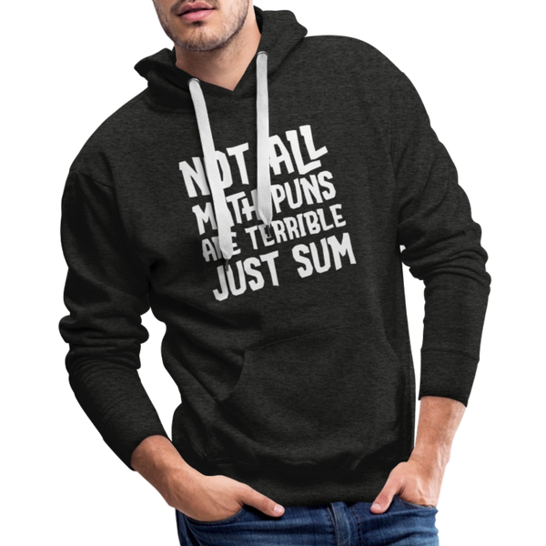 Not All Math Puns Are Terrible Just Sum Men’s Premium Hoodie - charcoal grey