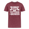 The Coolest Dads Have Tattoos and Beards Men's Premium T-Shirt - heather burgundy