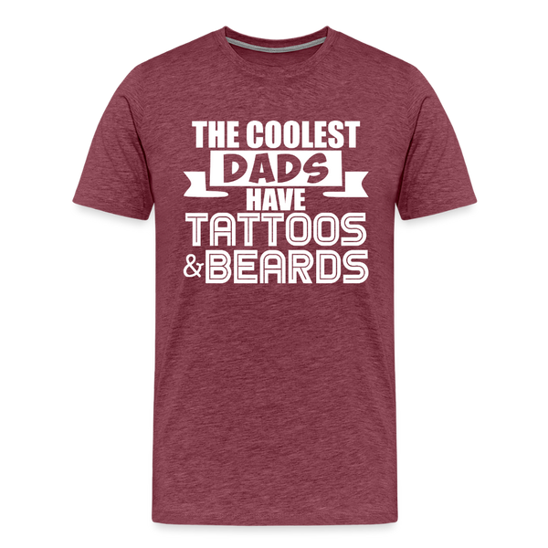 The Coolest Dads Have Tattoos and Beards Men's Premium T-Shirt - heather burgundy