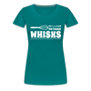 Don't be Afraid to Take Whisks Women’s Premium T-Shirt - teal