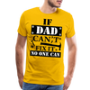 If Dad Can't Fix it No One Can Men's Premium T-Shirt