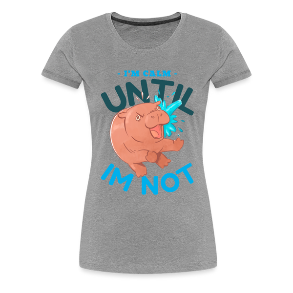 Funny Hippo I'm Calm Until I'm Not Women’s Premium T-Shirt - heather gray