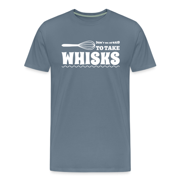 Don't be Afraid to Take Whisks Men's Premium T-Shirt - steel blue