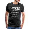 Coffee The Most Important Meal of the Day Funny Men's Premium T-Shirt - black