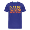 I'm the Dad First I Light the Fire Then I Grill the Things BBQ Men's Premium T-Shirt - royal blue