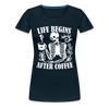 Life Begins After Coffee Women’s Premium T-Shirt