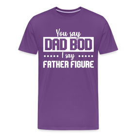 You Say Dad Bod I Say Father Figure Funny Fathers Day Men's Premium T-Shirt