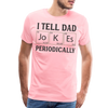 I Tell Dad Jokes Periodically Men's Premium T-Shirt - pink