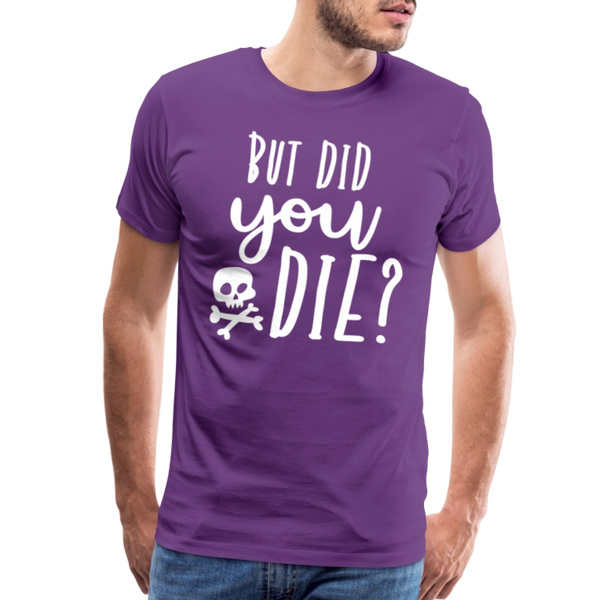 But Did You Die? Funny Men's Premium T-Shirt - purple