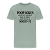 Poop Jokes Aren't my Favorite Kind of Jokes...But They're a Solid #2 Men's Premium T-Shirt - steel green