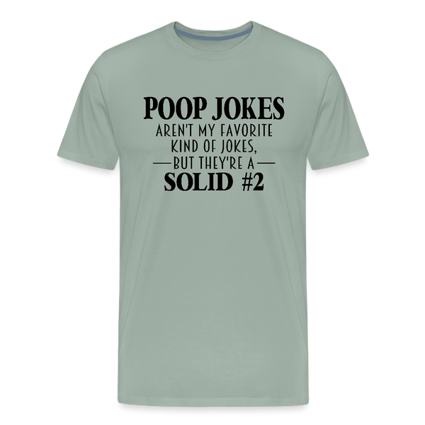 Poop Jokes Aren't my Favorite Kind of Jokes...But They're a Solid #2 Men's Premium T-Shirt - steel green