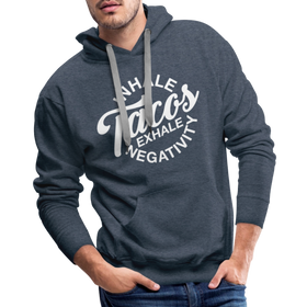 Inhale Tacos Exhale Negativity Men’s Premium Hoodie