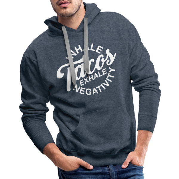Inhale Tacos Exhale Negativity Men’s Premium Hoodie - heather denim
