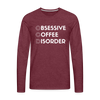 Funny Obsessive Coffee Disorder Men's Premium Long Sleeve T-Shirt - heather burgundy