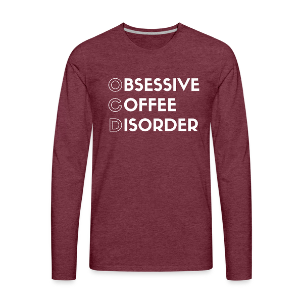Funny Obsessive Coffee Disorder Men's Premium Long Sleeve T-Shirt - heather burgundy