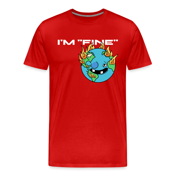 I'm Fine Earth Men's Premium T-Shirt - red
