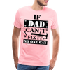 If Dad Can't Fix it No One Can Men's Premium T-Shirt
