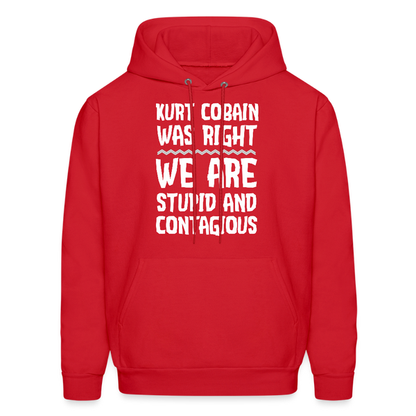 Kurt Cobain Was Right We Are Stupid And Contagious Men's Hoodie - red