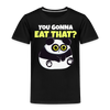 You Gonna Eat That Funny Panda Toddler Premium T-Shirt - black
