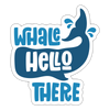 Whale Hello There Whale Pun Sticker - white matte