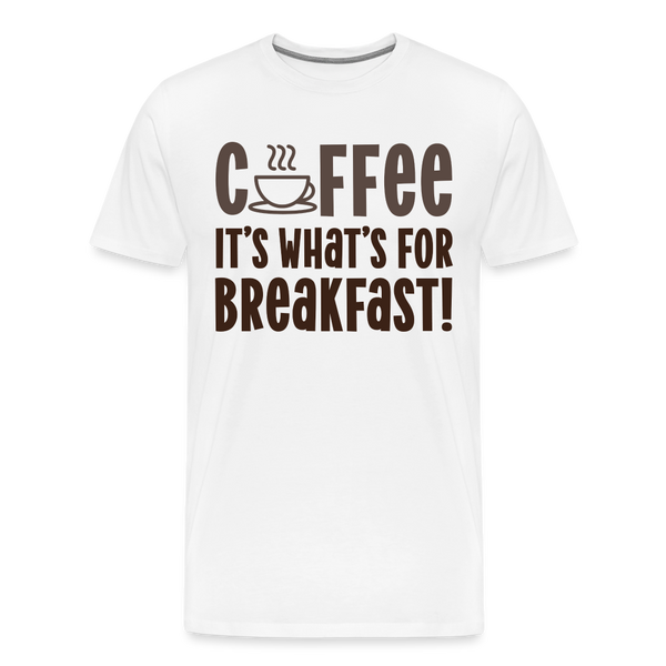 Coffee it's what's for Breakfast! Men's Premium T-Shirt - white